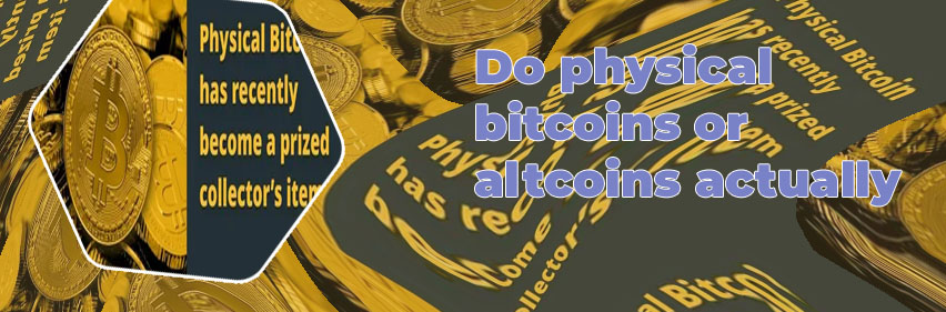 Are there physical bitcoins